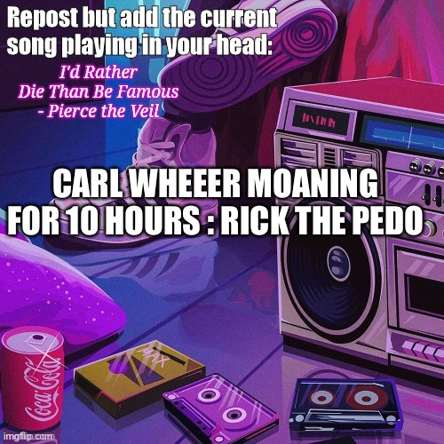 Uiji | CARL WHEEER MOANING FOR 10 HOURS : RICK THE PEDO | made w/ Imgflip meme maker