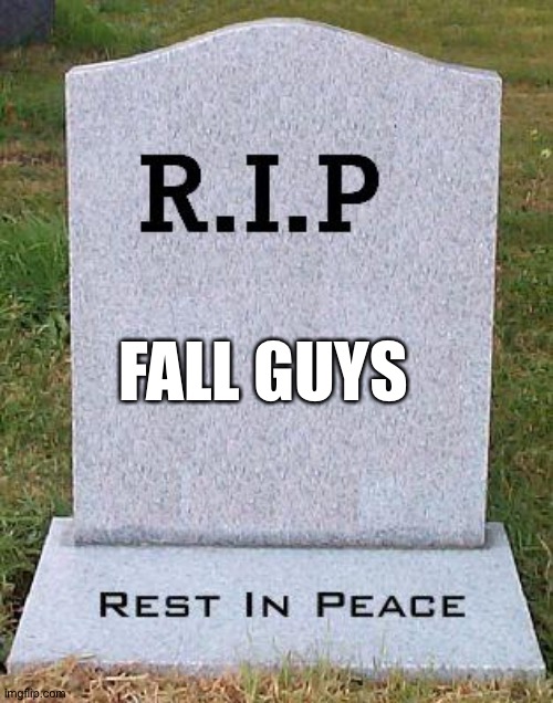 RIP headstone | FALL GUYS | image tagged in rip headstone | made w/ Imgflip meme maker