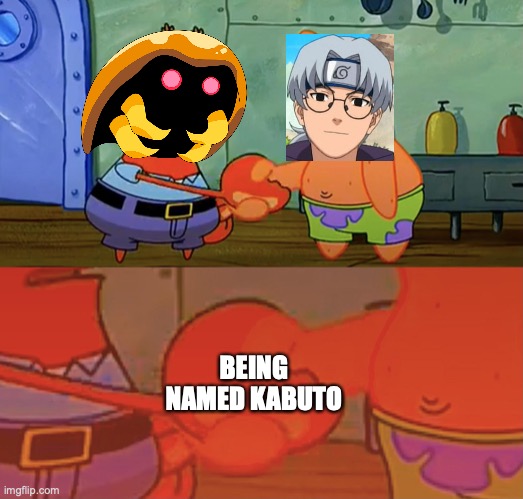 Patrick and Mr Krabs handshake | BEING NAMED KABUTO | image tagged in patrick and mr krabs handshake,pokemon,naruto shippuden,naruto,nintendo | made w/ Imgflip meme maker
