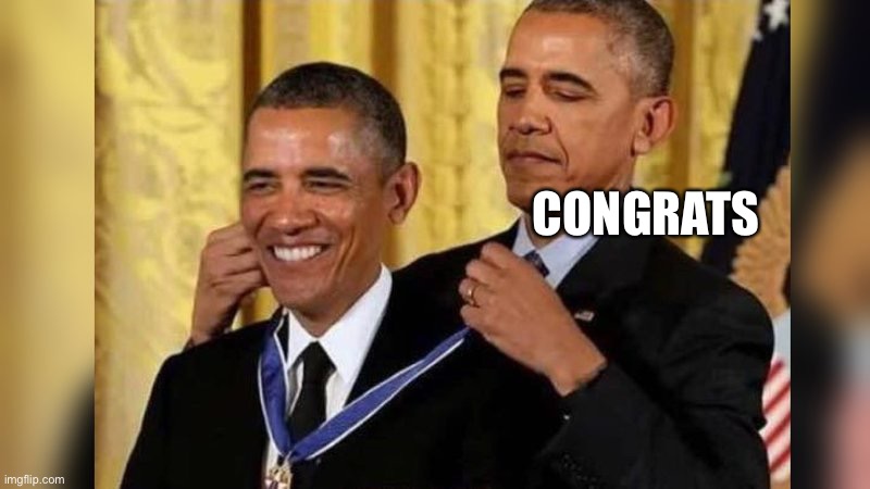 Obama giving Obama award | CONGRATS | image tagged in obama giving obama award | made w/ Imgflip meme maker