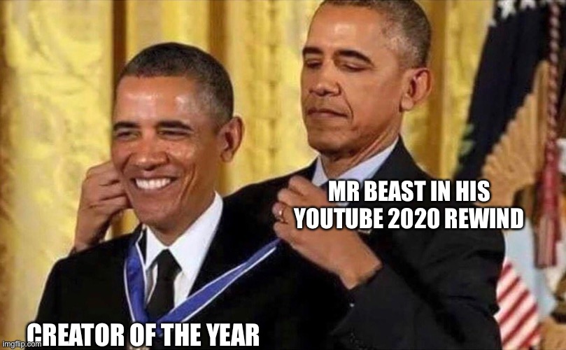 obama medal | MR BEAST IN HIS YOUTUBE 2020 REWIND; CREATOR OF THE YEAR | image tagged in obama medal | made w/ Imgflip meme maker