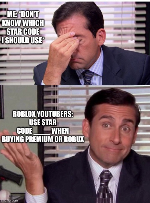 AM PRO | ME: *DON’T KNOW WHICH STAR CODE I SHOULD USE*; ROBLOX YOUTUBERS: USE STAR CODE ____ WHEN BUYING PREMIUM OR ROBUX | image tagged in what do you want me to do about it | made w/ Imgflip meme maker