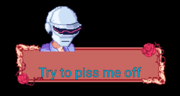 Daft punk senpai | Try to piss me off | image tagged in daft punk senpai | made w/ Imgflip meme maker