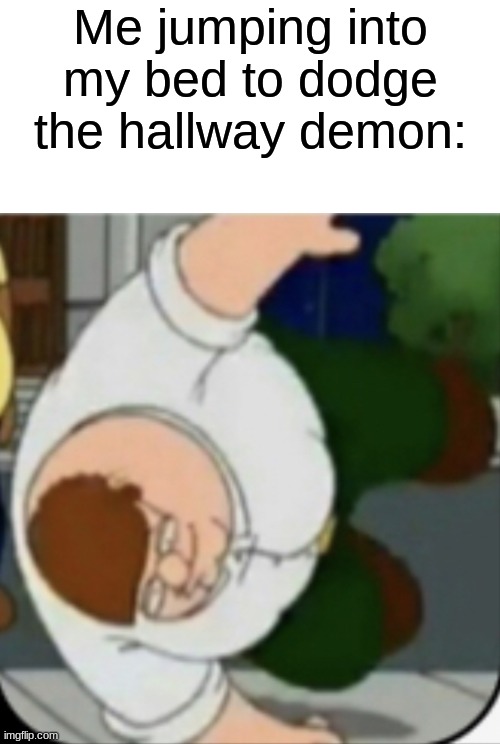 ' | Me jumping into my bed to dodge the hallway demon: | made w/ Imgflip meme maker