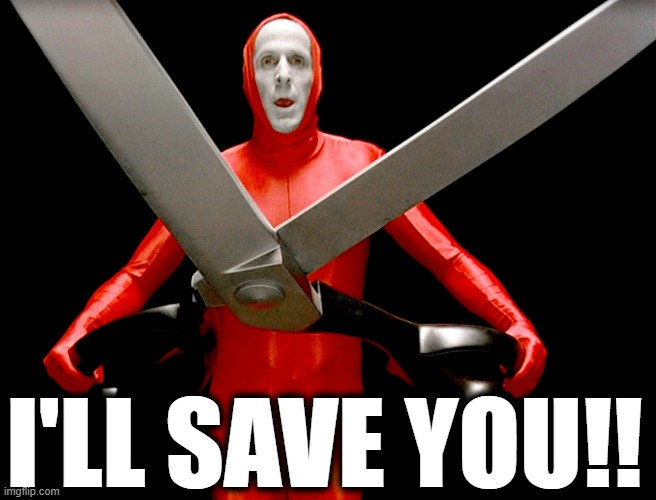 big lebowski scissors | I'LL SAVE YOU!! | image tagged in big lebowski scissors | made w/ Imgflip meme maker