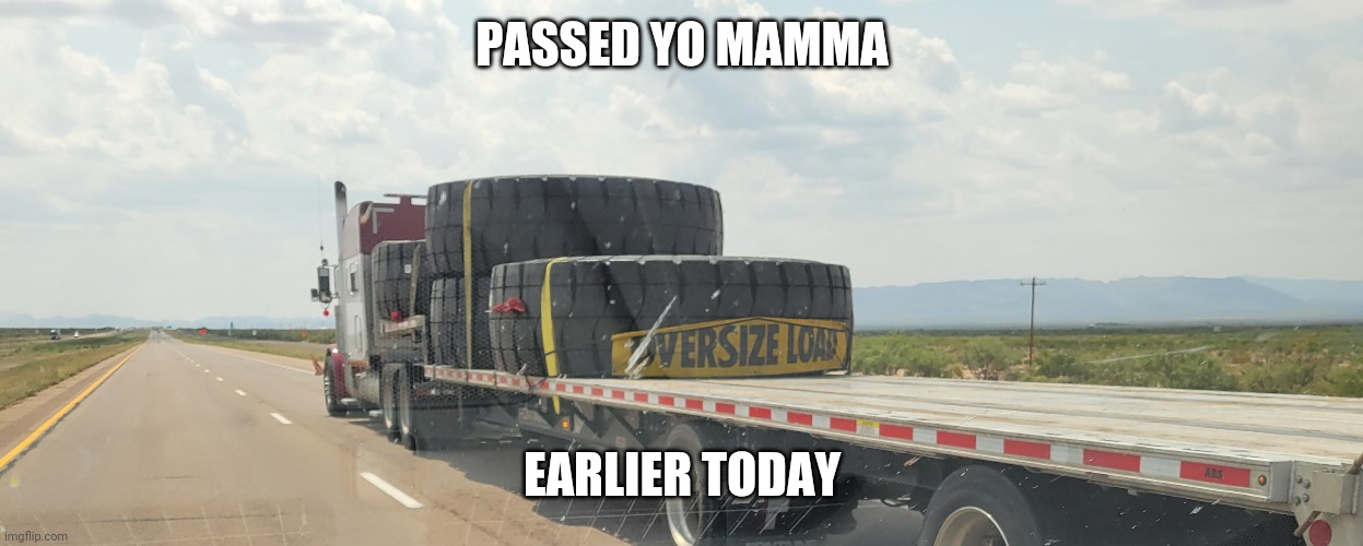 Meme | PASSED YO MAMMA; EARLIER TODAY | image tagged in funny memes | made w/ Imgflip meme maker