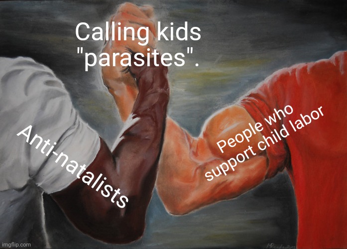 Common Ground | Calling kids "parasites". People who support child labor; Anti-natalists | image tagged in memes,epic handshake | made w/ Imgflip meme maker