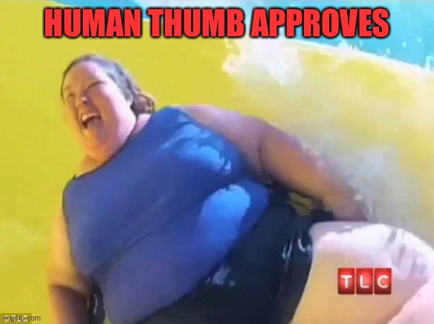 HUMAN THUMB APPROVES | image tagged in mama june | made w/ Imgflip meme maker