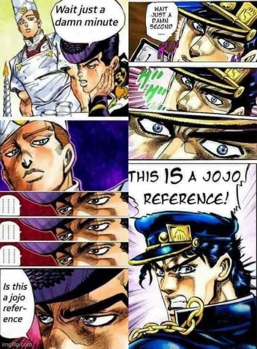 A JoJo reference | image tagged in a jojo reference,jojo,reference | made w/ Imgflip meme maker