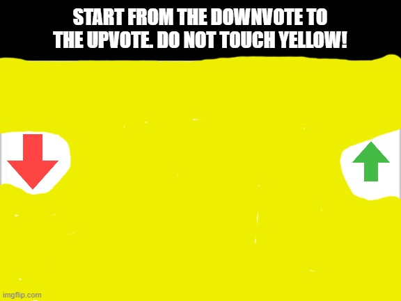 If you made it, upvote this meme! if you don't know how to go to the upvote, downvote this meme | START FROM THE DOWNVOTE TO THE UPVOTE. DO NOT TOUCH YELLOW! | image tagged in white background,puzzle,quiz,downvote,upvote,oh wow are you actually reading these tags | made w/ Imgflip meme maker