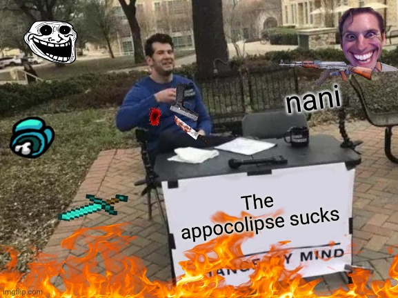 Change My Mind Meme | nani; The appocolipse sucks | image tagged in memes,change my mind | made w/ Imgflip meme maker