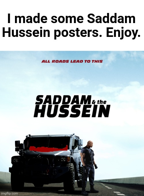 Saddam Hussein posters part 1 | I made some Saddam Hussein posters. Enjoy. | image tagged in funny,memes | made w/ Imgflip meme maker