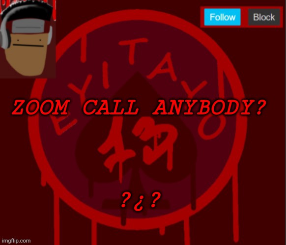 ?¿? | ZOOM CALL ANYBODY? ?¿? | image tagged in my announcement temp | made w/ Imgflip meme maker