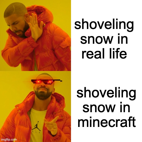 well, thats an agreement | shoveling snow in real life; shoveling snow in minecraft | image tagged in memes,drake hotline bling,minecraft | made w/ Imgflip meme maker