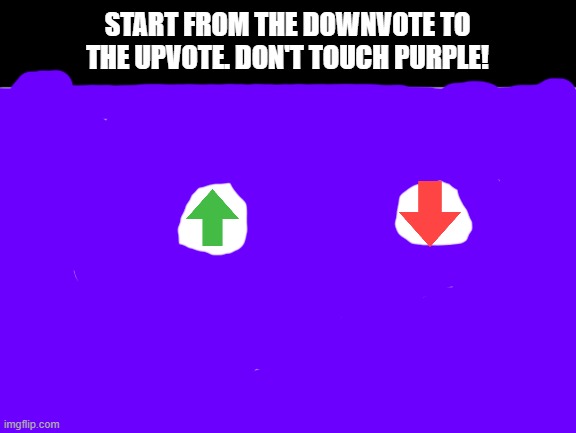 If you made it, upvote this meme! if you don't know how to go to the upvote, downvote this meme | START FROM THE DOWNVOTE TO THE UPVOTE. DON'T TOUCH PURPLE! | image tagged in white background,quiz,puzzle,upvote,downvote,oh wow are you actually reading these tags | made w/ Imgflip meme maker