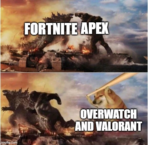 Fortnite and Apex is dead |  APEX; FORTNITE; OVERWATCH AND VALORANT | image tagged in kong godzilla doge | made w/ Imgflip meme maker