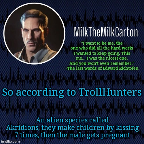 MilkTheMilkCarton but he's resorting to schtabbing | So according to TrollHunters; An alien species called Akridions, they make children by kissing 7 times, then the male gets pregnant | image tagged in milkthemilkcarton but he's resorting to schtabbing | made w/ Imgflip meme maker