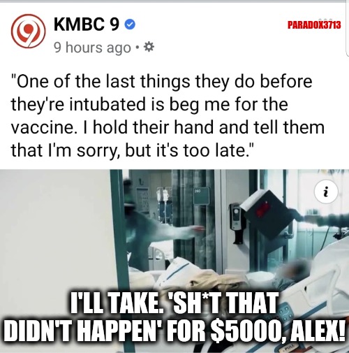SUS AF!  Video, or you made that sh*t up. ? | PARADOX3713; I'LL TAKE. 'SH*T THAT DIDN'T HAPPEN' FOR $5000, ALEX! | image tagged in memes,sus,politics,fear and loathing,covid-19,fail army | made w/ Imgflip meme maker