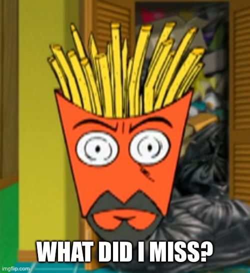 Frylock | WHAT DID I MISS? | image tagged in frylock | made w/ Imgflip meme maker