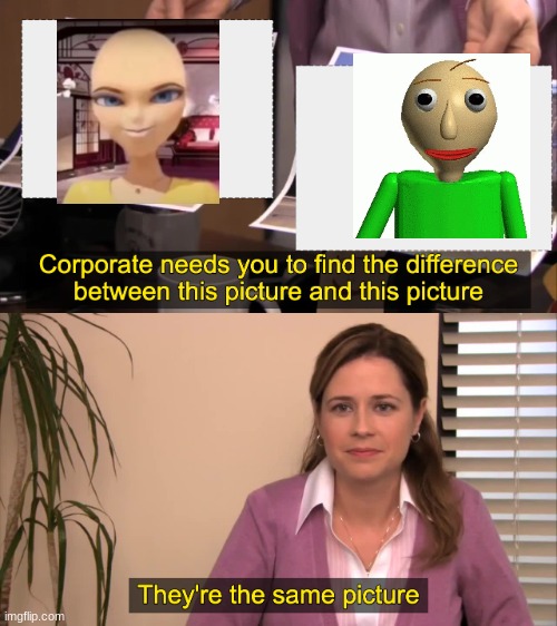 BaLDi BoUrGEOis | image tagged in there the same picture,baldi's basics,miraculous ladybug,so true memes,too funny | made w/ Imgflip meme maker