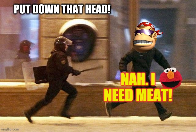 Police Chasing Guy | PUT DOWN THAT HEAD! NAH. I NEED MEAT! | image tagged in police chasing guy | made w/ Imgflip meme maker
