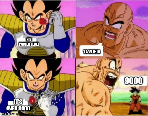 DBZ ITS OVER 9000 | HIS POWER LEVEL; YA VETETA; 9000; IT'S OVER 9000 | image tagged in its over 9000,dragon ball z,funny | made w/ Imgflip meme maker