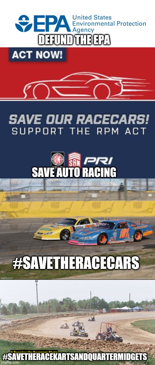 Defund the EPA, save auto racing | DEFUND THE EPA; SAVE AUTO RACING; #SAVETHERACECARS; #SAVETHERACEKARTSANDQUARTERMIDGETS | image tagged in memes | made w/ Imgflip meme maker