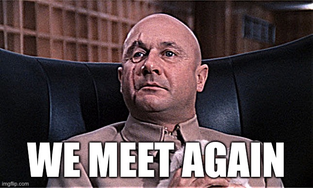 When you meet an old friend. | image tagged in we meet again | made w/ Imgflip meme maker