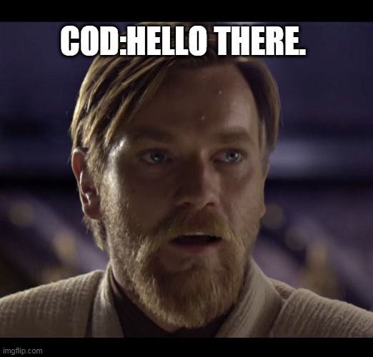 Hello there | COD:HELLO THERE. | image tagged in hello there | made w/ Imgflip meme maker