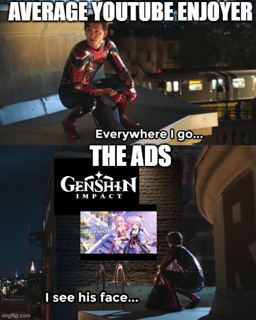 Ads Now a Days | AVERAGE YOUTUBE ENJOYER; THE ADS | image tagged in everywhere i go i see his face | made w/ Imgflip meme maker