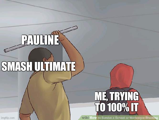 its fuking impossible to do | PAULINE; SMASH ULTIMATE; ME, TRYING TO 100% IT | image tagged in wikihow hit with a bar | made w/ Imgflip meme maker