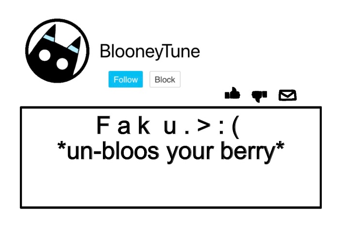 Bloo’s Announcement | F a k  u . > : ( 
*un-bloos your berry* | image tagged in bloo s announcement | made w/ Imgflip meme maker