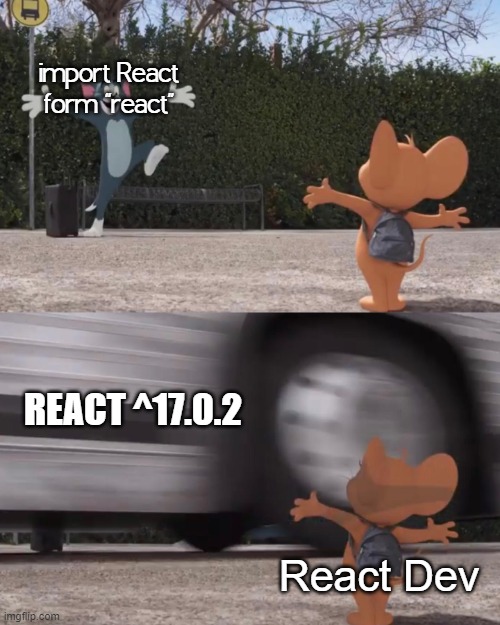 React Dev Stonks | import React form "react"; REACT ^17.0.2; React Dev | image tagged in tom and jerry,react developer,programming,programmers,humor,programmers memes | made w/ Imgflip meme maker