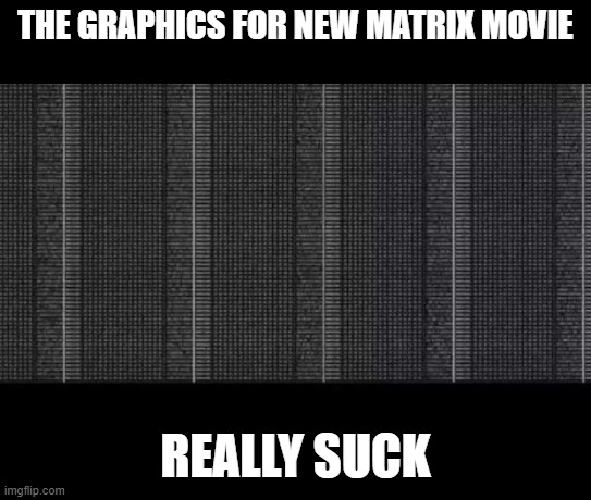 screen grab from My Pillow guy's "packet capture" | THE GRAPHICS FOR NEW MATRIX MOVIE; REALLY SUCK | made w/ Imgflip meme maker