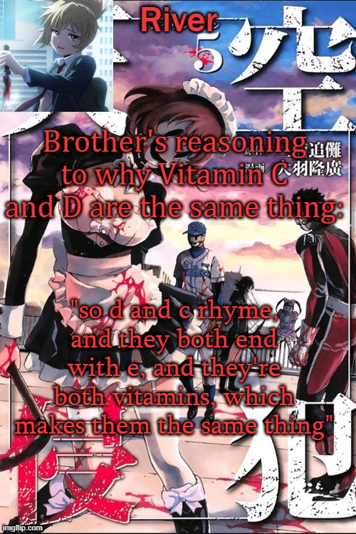 Brother's reasoning to why Vitamin C and D are the same thing:; "so d and c rhyme, and they both end with e, and they're both vitamins, which makes them the same thing" | made w/ Imgflip meme maker