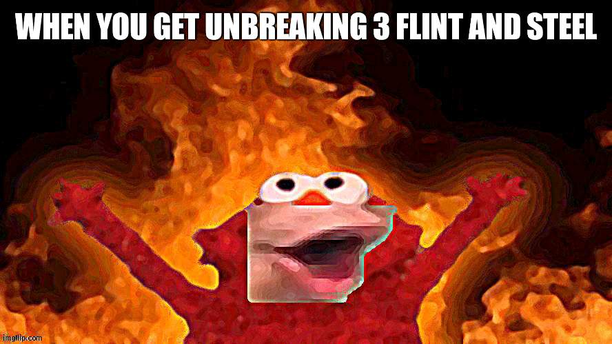 E | WHEN YOU GET UNBREAKING 3 FLINT AND STEEL | image tagged in elmo pog | made w/ Imgflip meme maker