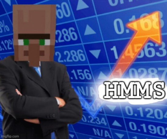 VILLAGER STONKS | HMMS | image tagged in villager stonks | made w/ Imgflip meme maker