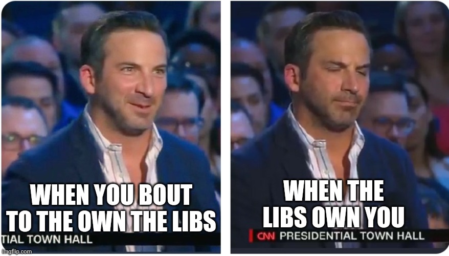 CNN Chad |  WHEN THE LIBS OWN YOU; WHEN YOU BOUT TO THE OWN THE LIBS | image tagged in chad- | made w/ Imgflip meme maker