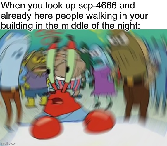 Haven't seen an SCP-966 meme, so here you go : r/DankMemesFromSite19