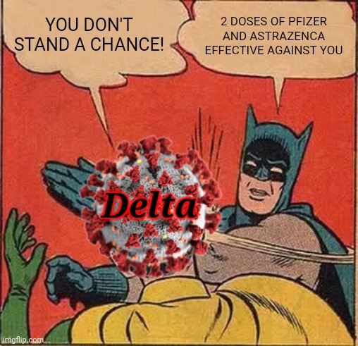OMEGALUL | YOU DON'T STAND A CHANCE! 2 DOSES OF PFIZER AND ASTRAZENCA EFFECTIVE AGAINST YOU; Delta | image tagged in memes,batman slapping robin,coronavirus,covid-19,delta,vaccines | made w/ Imgflip meme maker