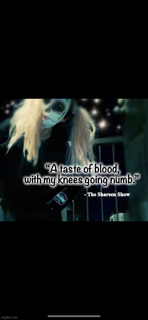 Dark | “A taste of blood, with my knees going numb.”; - The Shareen Show | image tagged in memes,dark humor,spirit,books,meditation,thirdeye | made w/ Imgflip meme maker