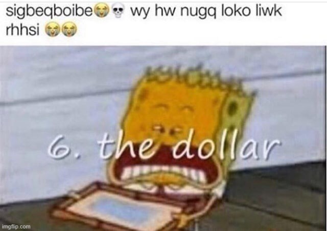 6. the dollar | image tagged in spongebob | made w/ Imgflip meme maker