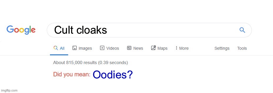 Did you mean? | Cult cloaks; Oodies? | image tagged in did you mean | made w/ Imgflip meme maker