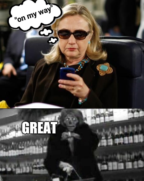 Awkward silence be like | "on my way"; GREAT | image tagged in memes,hillary clinton cellphone,they live i've got one that can see | made w/ Imgflip meme maker