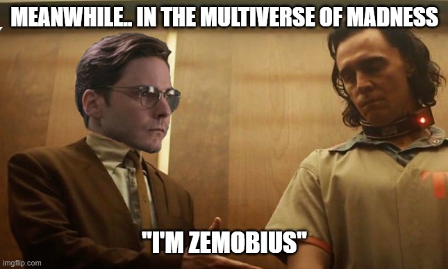 Marvel stuff.... | MEANWHILE.. IN THE MULTIVERSE OF MADNESS; "I'M ZEMOBIUS" | image tagged in marvel,loki,funny | made w/ Imgflip meme maker