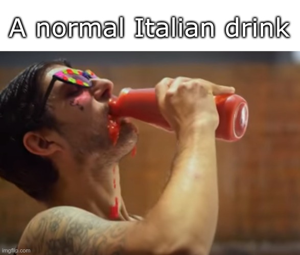 Well i am italian | A normal Italian drink | image tagged in italy | made w/ Imgflip meme maker