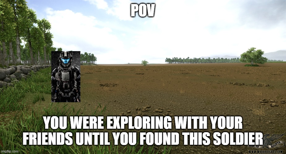 POV; YOU WERE EXPLORING WITH YOUR FRIENDS UNTIL YOU FOUND THIS SOLDIER | made w/ Imgflip meme maker