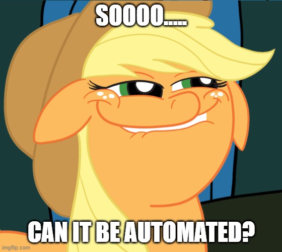 MLP meme automate | SOOOO..... CAN IT BE AUTOMATED? | image tagged in mlp,mlp meme,automation meme,mylittlepony meme,automate me | made w/ Imgflip meme maker