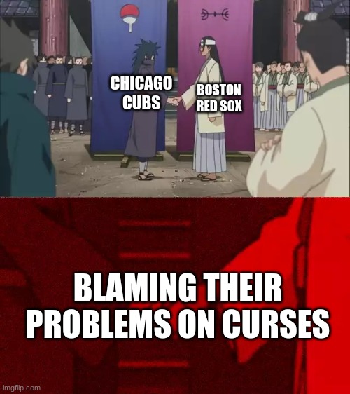 yee | CHICAGO CUBS; BOSTON RED SOX; BLAMING THEIR PROBLEMS ON CURSES | image tagged in naruto shaking hands | made w/ Imgflip meme maker