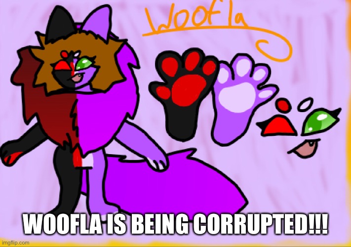 Yes I drew this. No, you may not complement me. I’M BEING CORRUPTED!! | WOOFLA IS BEING CORRUPTED!!! | made w/ Imgflip meme maker